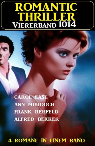 Alfred Bekker, Ann Murdoch, Carol East, Frank Rehfeld: Romantic Thriller Viererband 1014