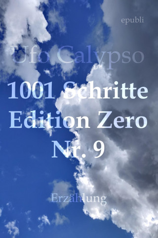 Ufo Calypso: 1001 Schritte - Edition Zero - Nr. 9