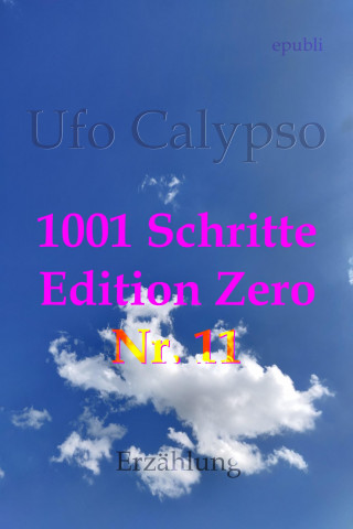 Ufo Calypso: 1001 Schritte - Edition Zero - Nr. 11