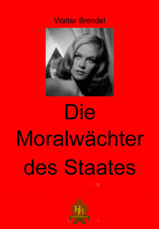 Walter Brendel: Die Moralwächter des Staates