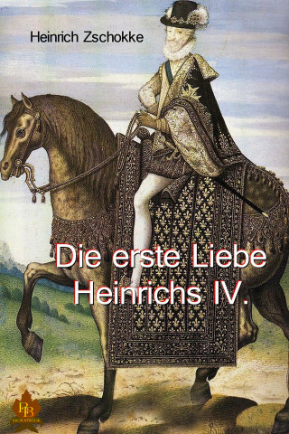 Heinrich Zschokke: Die erste Liebe Heinrichs IV.