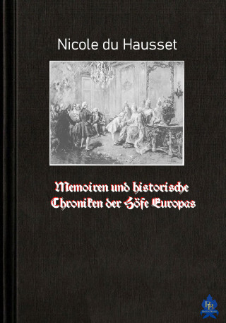 Nicole du Hausset: Memoiren und historische Chroniken der Höfe Europas