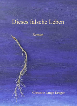 Christine Lange-Krüger: Dieses falsche Leben