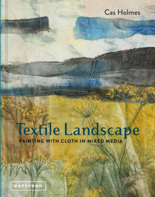 Cas Holmes: Textile Landscape
