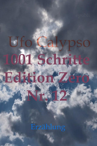 Ufo Calypso: 1001 Schritte - Edition Zero - Nr. 12