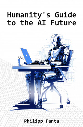 Philipp Fanta: Humanity's Guide to the AI Future