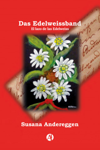 Susana Beatriz Andereggen: Das Edelweissband - El lazo de las Edelweiss