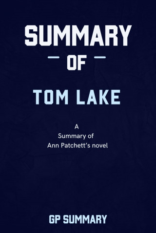 GP SUMMARY: Summary of Tom Lake by Ann Patchett: A Reese's Book Club Pick