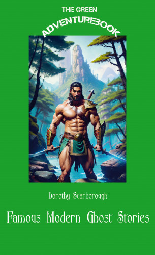 Dorothy Scarborough: Famous Modern Ghost Stories