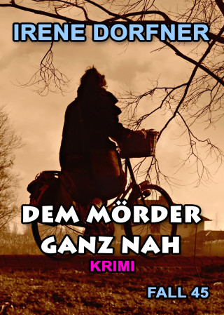 Irene Dorfner: Dem Mörder ganz nah