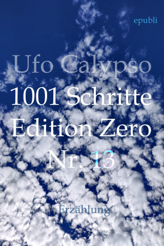 Ufo Calypso: 1001 Schritte - Edition Zero - Nr. 13
