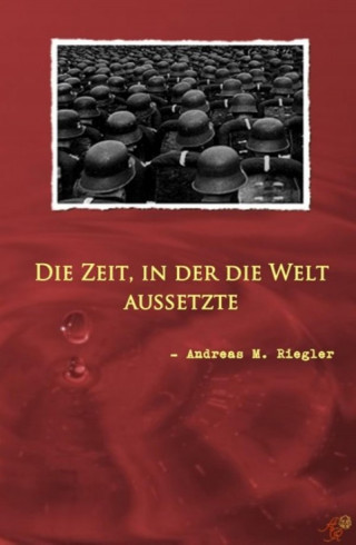 Andreas M. Riegler: Die Zeit, in der die Welt aussetzte