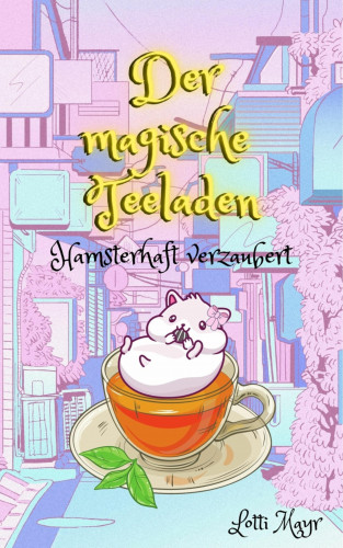 Lotti Mayr: Der magische Teeladen