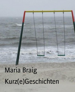 Maria Braig: Kurz(e)Geschichten