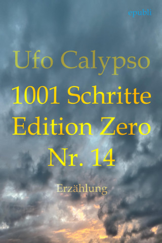Ufo Calypso: 1001 Schritte - Edition Zero - Nr. 14