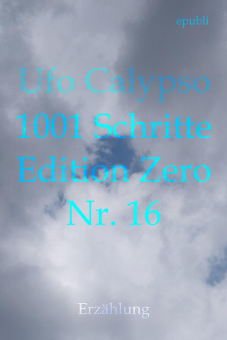 Ufo Calypso: 1001 Schritte - Edition Zero - Nr. 16