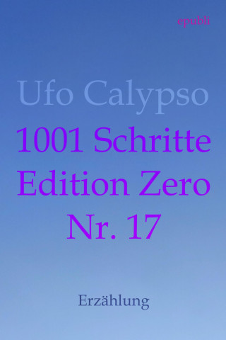 Ufo Calypso: 1001 Schritte - Edition Zero - Nr. 17
