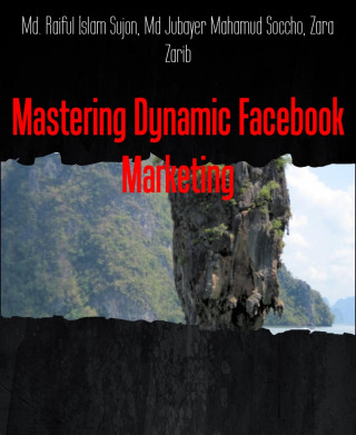 Md. Raiful Islam Sujon, Md Jubayer Mahamud Soccho, Zara Zarib: Mastering Dynamic Facebook Marketing