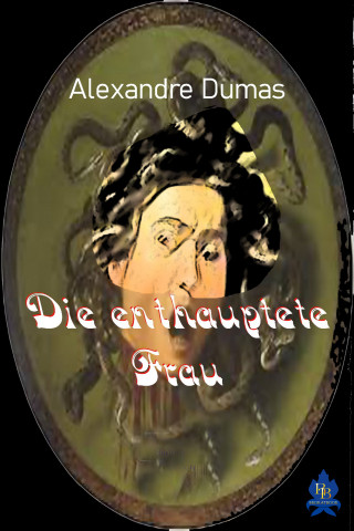Alexandre Dumas: Die enthauptete Frau