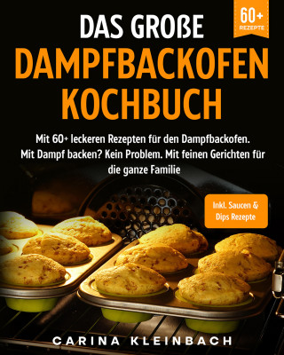 Carina Kleinbach: Das große Dampfbackofen Kochbuch