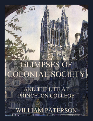William Paterson: Glimpses of colonial society and the life at Princeton College 