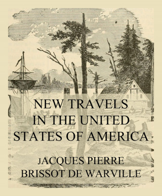 Jacques Pierre Brissot de Warville: New Travels in the United States of America