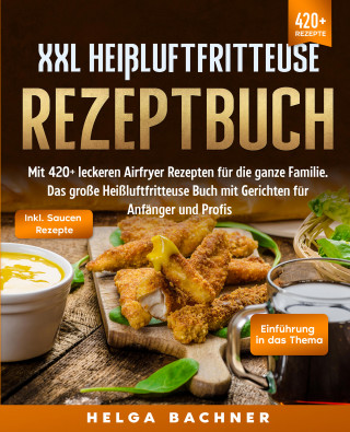 Helga Bachner: XXL Heißluftfritteuse Rezeptbuch