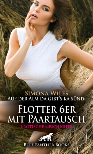 Simona Wiles: Auf der Alm da gibt's ka sünd: Flotter 6er mit Paartausch | Erotische Geschichte