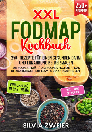 Silvia Zweier: FODMAP Kochbuch – 250+ Rezepte für einen gesunden Darm und Ernährung bei Reizmagen