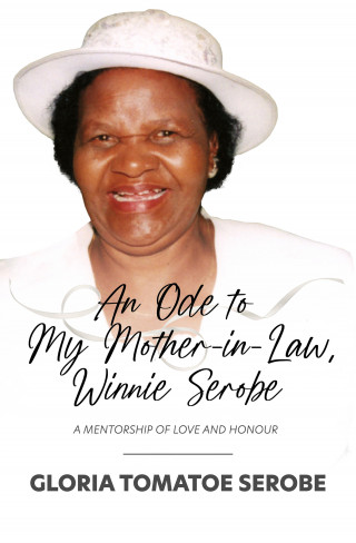 Gloria Tomatoe Serobe: An Ode to My Mother-in-Law, Winnie Serobe
