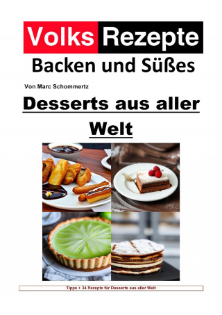 Marc Schommertz: Volksrezepte Backen und Süßes - Desserts aus aller Welt