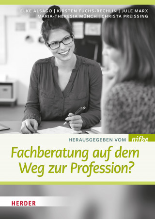 Elke Alsago, Kirsten Fuchs-Rechlin, Jule Marx, Maria Theresia Münch, Christa Preissing: Fachberatung auf dem Weg zur Profession?