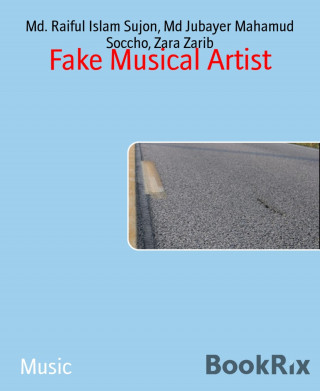 Md. Raiful Islam Sujon, Md Jubayer Mahamud Soccho, Zara Zarib: Fake Musical Artist