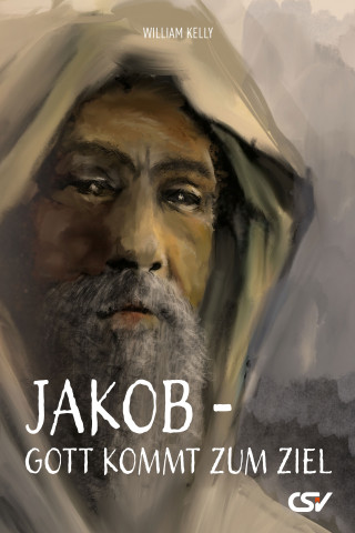 William Kelly: Jakob – Gott kommt zum Ziel