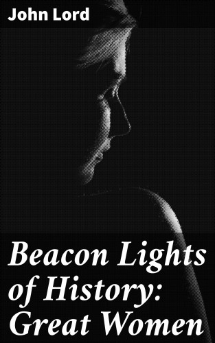 John Lord: Beacon Lights of History: Great Women