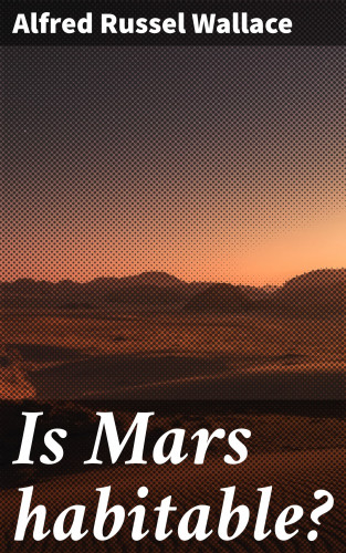 Alfred Russel Wallace: Is Mars habitable?