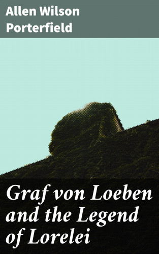 Allen Wilson Porterfield: Graf von Loeben and the Legend of Lorelei