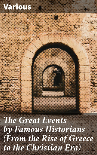 Diverse: The Great Events by Famous Historians (From the Rise of Greece to the Christian Era)