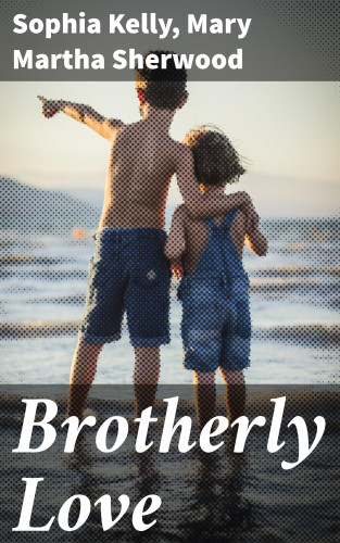 Sophia Kelly, Mary Martha Sherwood: Brotherly Love