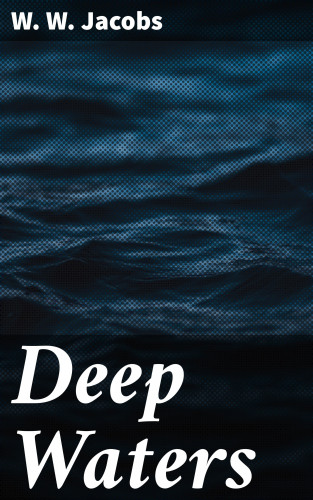 W. W. Jacobs: Deep Waters