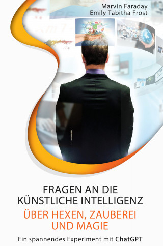 Marvin Faraday, Emily Tabitha Frost: Fragen an die künstliche Intelligenz über Hexen, Zauberei und Magie