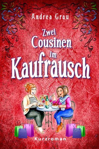 Andrea Grau: Zwei Cousinen im Kaufrausch