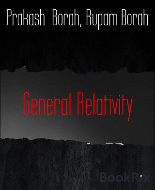 Prakash Borah, Rupam Borah: General Relativity