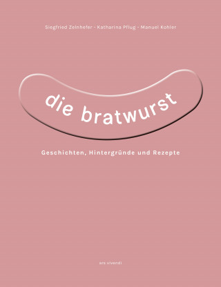 Siegfried Zelnhefer, Katharina Pflug, Manuel Kohler: Die Bratwurst (eBook)