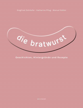 Siegfried Zelnhefer, Katharina Pflug, Manuel Kohler: Die Bratwurst