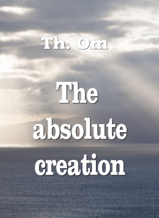 Th. Om: The absolute creation