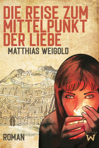 Matthias Weigold: Die Reise zum Mittelpunkt der Liebe
