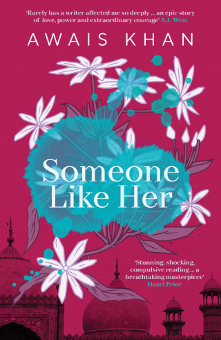 Awais Khan: Someone Like Her: The exquisite, heart-wrenching, eye-opening new novel from the bestselling author of No Honour