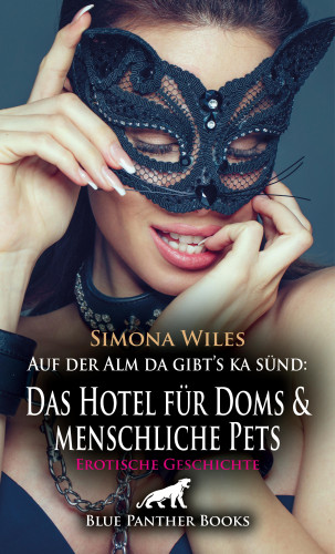 Simona Wiles: Auf der Alm da gibt's ka sünd: Das Hotel für Doms und menschliche Pets | Erotische Geschichte