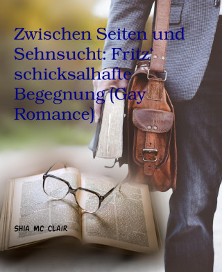Shia Mc Clair: Zwischen Seiten und Sehnsucht: Fritz' schicksalhafte Begegnung (Gay Romance)